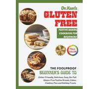Dr. Kun’s Gluten-Free Festive Baking Cookbook for Beginners: The Foolproof Beginner's Guide to Celiac-Friendly, Delicious, Easy, No-Fail Gluten-Free Festive Breads, Cakes, Cookies, Pies and Holiday