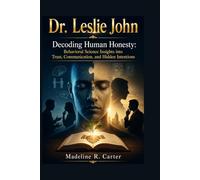 Dr. Leslie John: Decoding Human Honesty: Behavioral Science Insights into Trust, Communication, and Hidden Intentions