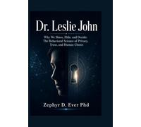 Dr. Leslie john: Why We Share, Hide, and Decide: The Behavioral Science of Privacy, Trust, and Human Choice
