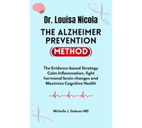 Dr. Louisa Nicola The Alzheimer Prevention Method: The Evidence-based Strategy Calm Inflammation, fight hormonal brain changes and Maximize Cognitive Health