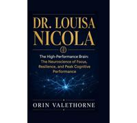 DR. LOUISA NICOLA: The High-Performance Brain: The Neuroscience of Focus, Resilience, and Peak Cognitive Performance