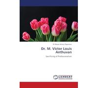 Dr. M. Victor Louis Anthuvan: Sacrificing of Professionalism