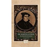 Dr. Martin Luther, Der Deutsche Reformator