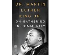 Dr. Martin Luther King Jr. on Gathering in Community