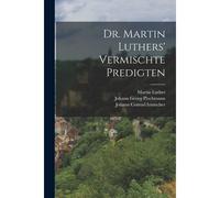 Dr. Martin Luthers' Vermischte Predigten