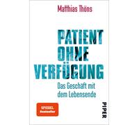 Dr. Matthias Th Patient ohne Verfügung: Das Geschäft mit dem Lebensende (Poche)