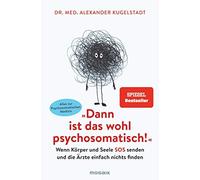 Dr. med. Alexan "Dann ist das wohl psychosomatisch": Wenn Körper und Se (Poche)