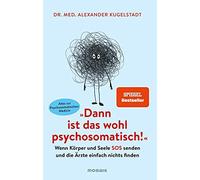 Dr. med. Alexan "Dann ist das wohl psychosomatisch": Wenn Körper und Se (Poche)