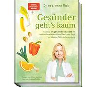 Dr. med. Anne F Gesünder geht’s kaum: Köstliche vegane Basisrezepte mit (Relié)