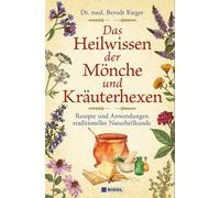 Dr. med Berndt Das Heilwissen der Mönche und Kräuterhexen: Rezepte und (Relié)
