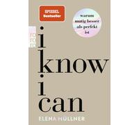 Dr. med. Elena Müllner I Know I Can: Warum mutig besser als perfekt ist (Poche)
