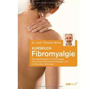 Dr. med. Thomas Kursbuch Fibromyalgie: Das Standardwerk zu Fibromyalgie, (Poche)