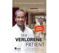 Dr. med. Umes Arunagir Der verlorene Patient: Wie uns das Geschäft mit (Poche)