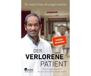 Dr. med. Umes Arunagir Der verlorene Patient: Wie uns das Geschäft mit (Poche)