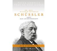 Dr. med. Wilhelm Heinrich Schüßler: Arzt aus Leidenschaft - Die Biographie