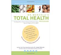 Dr. Mercola's Total Health Program: The Proven Plan to Prevent Disease and Premature Aging, Optimize Weight and Live Longer