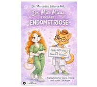 Dr. Mia Miau erklärt: Endometriose: Katzenstarke Tipps, Tricks und echte Lösungen