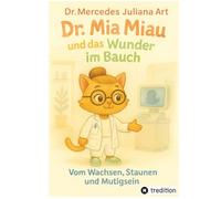 Dr. Mia Miau und das Wunder im Bauch: Vom Wachsen, Staunen und Mutigsein