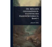Dr. Möller's geographisch-statistisches Handwörterbuch. Band I.