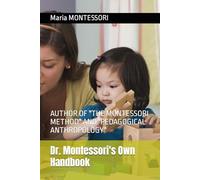 Dr. Montessori's Own Handbook: AUTHOR OF "THE MONTESSORI METHOD" AND "PEDAGOGICAL ANTHROPOLOGY"