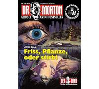 Dr. Morton Nr. 133: Friss, Pflanze, oder stirb