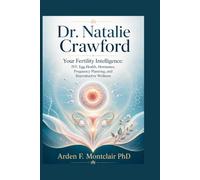 Dr. Natalie Crawford: Your Fertility Intelligence: IVF, Egg Health, Hormones, Pregnancy Planning, and Reproductive Wellness