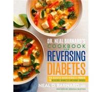 Dr. Neal Barnards Cookbook for Reversing Diabetes - Neal BarnardDreena Burton - PotterTen SpeedHarmonyRodale - Livre en Anglais - Hardback Neal BarnardDreena BurtonNeal BarnardDreena Burton (Auteur)