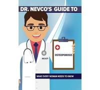 Dr. Nevco's Guide Osteoporosis: What Every Woman Needs to Know