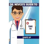 Dr. Nevco's Guide Time to Shape Up