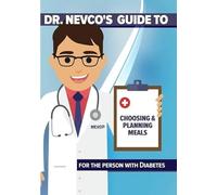 Dr. Nevco's Guide to Choosing and Planning Meals for The Person W/Diabetes