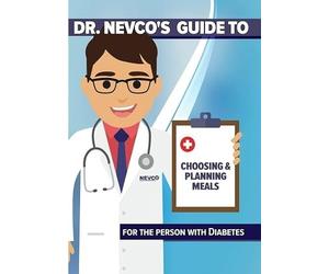 Dr. Nevco's Guide to Choosing and Planning Meals for The Person W/Diabetes