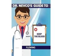 Dr. Nevco's Guide to Keep The Blood Flowing