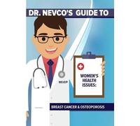 Dr. Nevco's Guide to Women's Health Issues: Breast Cancer AndOsteoporosis