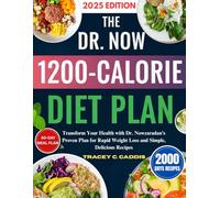 DR. NOW 1200- CALORIE DIET PLAN:2025: Transform Your Health with Dr. Nowzaradan's Proven Plan for Rapid Weight Loss and Simple, Delicious Recipes