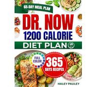Dr Now 1200 Calorie Diet Plan: chieve Lasting Weight Loss with a 65-Day Meal Plan and 365 Days of Simple, Budget-Friendly Recipes | Practical Tips for Sustainable Results.