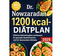 Dr. Nowzaradan 1200 kcal Diätplan: Effektive Mahlzeitenpläne und Rezepte für gesunden Gewichtsverlust nach Dr. Nowzaradans Methode