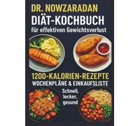 Dr. Nowzaradans Diät-Kochbuch für effektiven Gewichtsverlust: 1200-Kalorien-Rezepte, Wochenpläne & Einkaufsliste - schnell, lecker, gesund