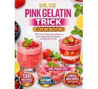 DR. OZ PINK GELATIN TRICK COOKBOOK: 120 Pretty & Portion-Smart Recipes to Quiet Cravings, Reset Your Routine, and Find Joy in Every Bite.