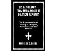 Dr. Ozs Legacy From Media Mogul To Political Aspirant: The Transformational Journey Of A Surgeon, Showman And Public Advocate