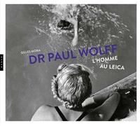 Dr Paul Wolff : L'homme au Leica - Gilles Mora - Hazan Eds - broché - Monographie