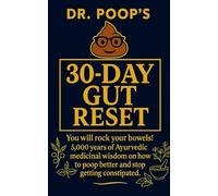 Dr. Poop’s 30-Day Gut Reset: You will rock your bowels! 5,000 Years of Ayurvedic medicinal wisdom on how to poop better and stop getting constipated.