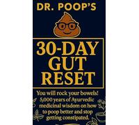 Dr. Poop's 30-Day Gut Reset: You will rock your bowels! 5,000 Years of Ayurvedic medicinal wisdom on how to poop better and stop getting constipated.