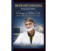 DR PRADIP JAMNADAS: COURAGE IN WHITE COAT: HOW DR. PRADIP JAMNADAS INSPIRES THE NEXT GENERATION