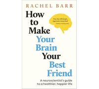 Dr.Rachel Barr - How to Make Your Brain Your Best Friend A Neuroscie - G245z