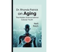 Dr. Rhonda Patrick on Aging: The Hidden Science Behind Cellular Youth
