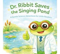 Dr. Ribbit Saves the Singing Pond: A Gentle Science Adventure for Kids Ages 3-7: A Heartwarming Story About Cleaning the Pond and Caring for Nature