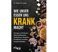 Dr. Robert H. L Wie unser Essen uns krank macht: Die Lügen und Tricks de (Poche)