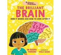 Dr Roopa's Body Books: The Brilliant Brain: Learn all about how to look after your brain in this fun and fact-packed introduction to anatomy series for readers age 5, 6, 7, 8