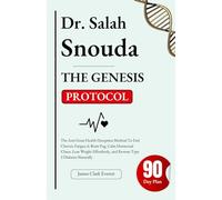 Dr. Salah Snouda: The Genesis Protocol: The Anti Great Health Deception Method To End Chronic Fatigue & Brain Fog, Calm Hormonal Chaos, Lose Weight Effortlessly, and Reverse Type 2 Diabetes Naturally