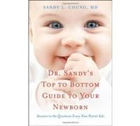 Dr Sandy's Top to Bottom Guide to Your Newborn: Answers to the Questions Every New Parent Asks - [Version Originale] Sandy L Chung Md (Auteur)